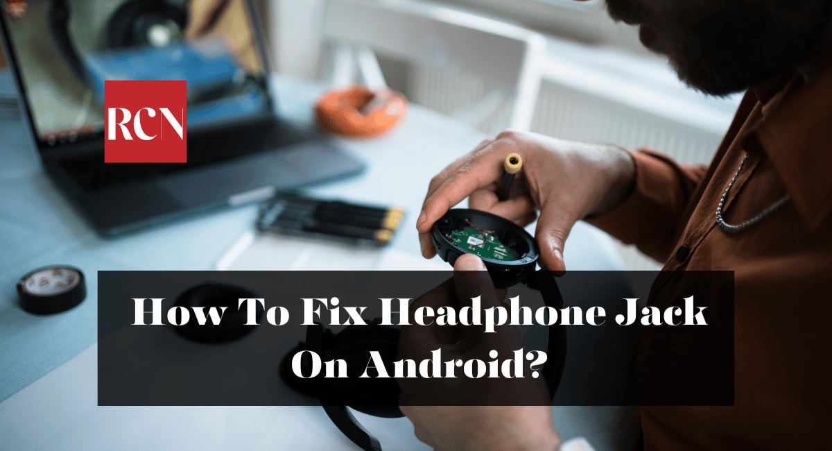 How To Fix Headphone Jack On Android