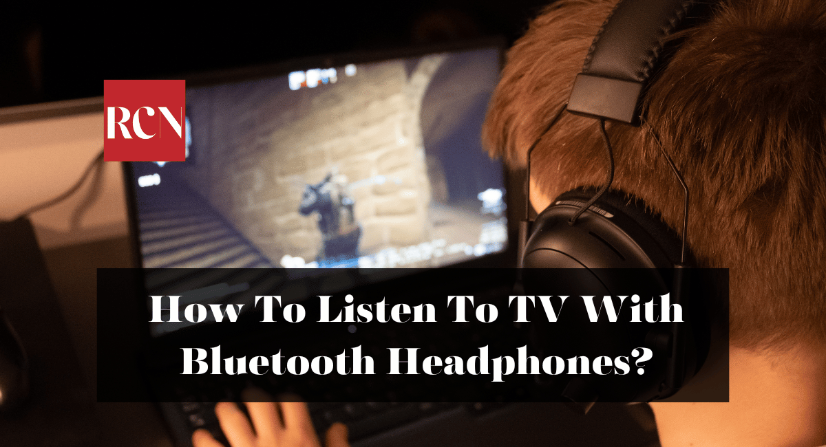 How To Listen To TV With Bluetooth Headphones