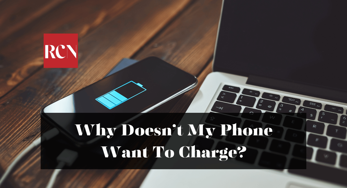 Why Doesn’t My Phone Want To Charge