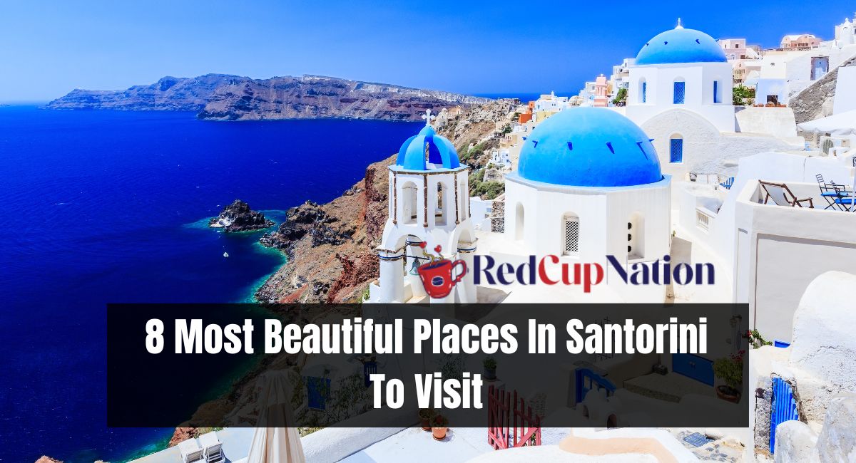 8 Most Beautiful Places In Santorini To Visit