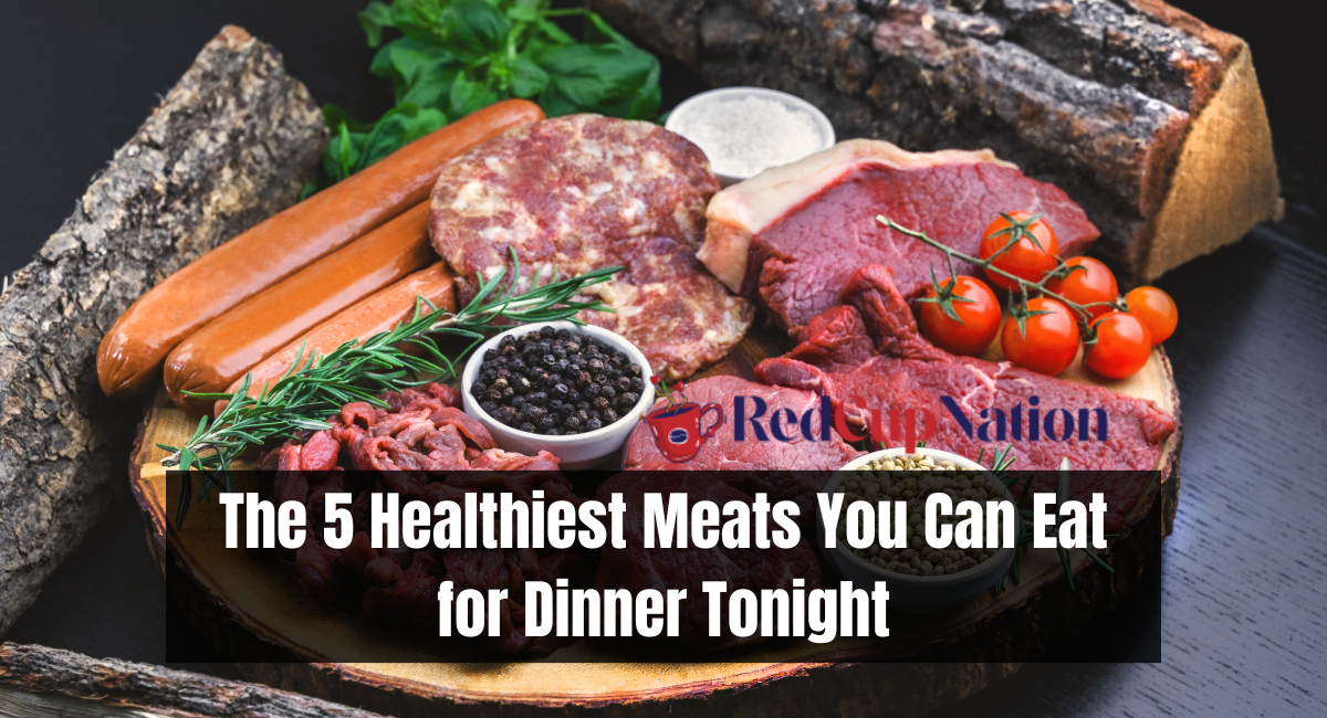 The 5 Healthiest Meats You Can Eat for Dinner Tonight